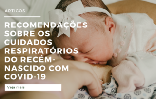 Recomendações sobre os cuidados respiratórios do recém-nascido com COVID-19 SUSPEITA ou CONFIRMADA